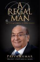 A Regal Man: The Life & Lessons of Vasu Shroff - Priya Kumar - cover