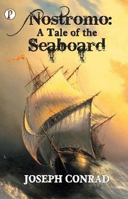 Nostromo: A Tale of the Seaboard - Joseph Conrad - cover