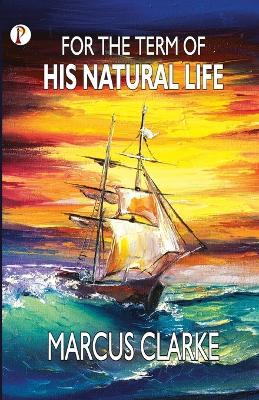 For the Term of His Natural Life - Marcus Clarke - cover