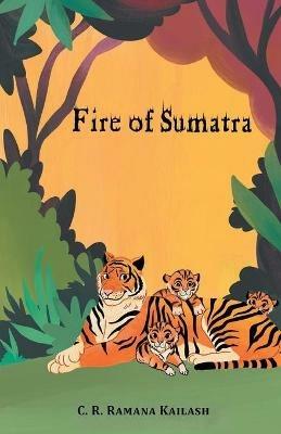 Fire of Sumatra - C R Kailash Ramana - cover