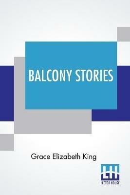 Balcony Stories - Grace Elizabeth King - cover