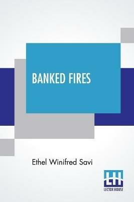Banked Fires - Ethel Winifred Savi - cover