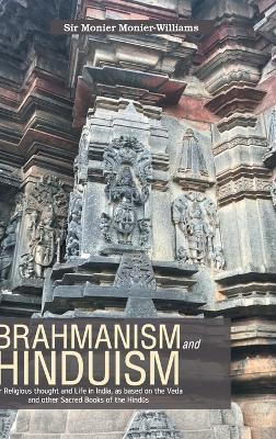 BRAHMANISM and HINDUISM Or Religious thought and Life in India, as based on the Veda and other Sacred Books of the Hindus - Monier Monierwilliams - cover