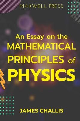 An Essay on the Mathematical Principles of Physics - James Challis - cover