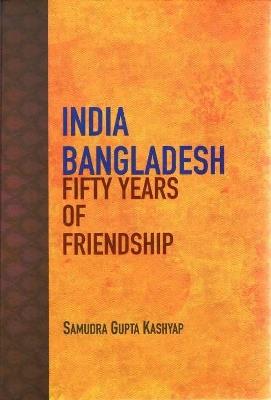 India Bangladesh: Fifty Years of Friendship - Samudra Gupta Kashyap - cover