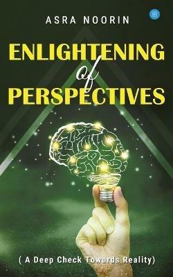 Enlightening Of Perspectives - (A Deep Check Towards Reality) - Asra Noorin - cover