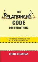 The Relationship Code for Everything: A Path toward Skyrocketing Your Way to an Extraordinary Life