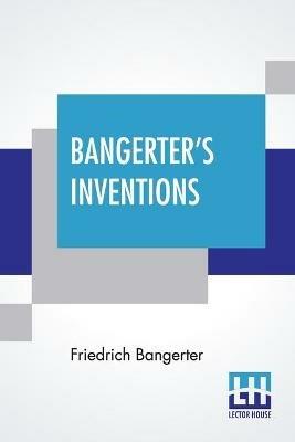 Bangerter's Inventions: Hismarvelous Time Clock Edited By Everett Lincoln King - Friedrich Bangerter - cover