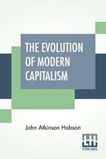 The Evolution Of Modern Capitalism: Edited By Havelock Ellis.
