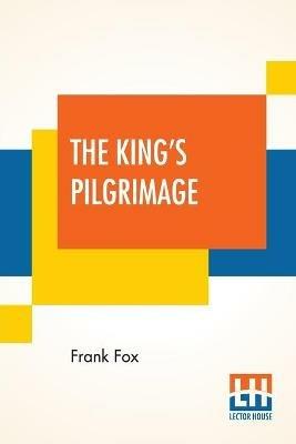 The King's Pilgrimage: With A Poem On The King's Pilgrimage By Rudyard Kipling - Frank Fox - cover