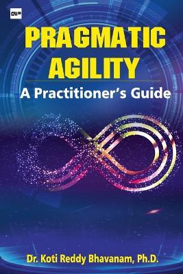 Pragmatic Agility: A Practitioner's Guide - Koti Reddy Bhavanam - cover