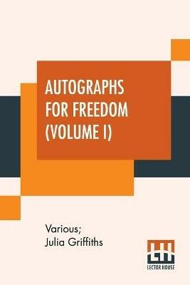 Autographs For Freedom (Volume I): Edited By Julia Griffiths (In Two Volumes - Volume I) - Various - cover