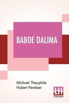 Baboe Dalima: Or, The Opium Fiend, Translated From The Dutch By The Rev. E. J. Venning, M.A. - Michael Theophile Hubert Perelaer - cover