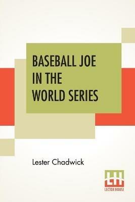 Baseball Joe In The World Series: Or Pitching For The Championship - Lester Chadwick - cover