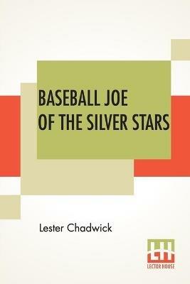 Baseball Joe Of The Silver Stars: Or The Rivals Of Riverside - Lester Chadwick - cover