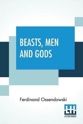 Beasts, Men And Gods: Translated By Lewis Stanton Palen - Ferdinand Ossendowski - cover