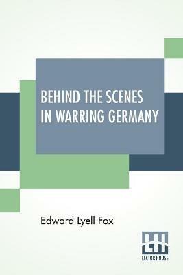 Behind The Scenes In Warring Germany - Edward Lyell Fox - cover