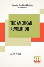 The American Revolution (Complete): Complete Edition Of Two Volumes In One
