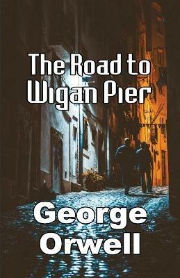 The Road to Wigan Pier - George Orwell - cover