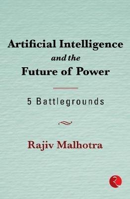 Artificial Intelligence and the Future of Power - RAJIV MALHOTRA - cover