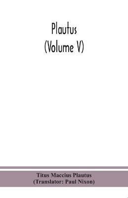 Plautus (Volume V) - Titus Maccius Plautus - cover