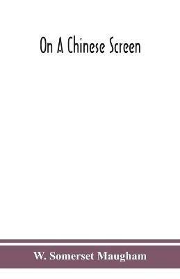 On a Chinese screen - W Somerset Maugham - cover