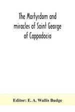 The martyrdom and miracles of Saint George of Cappadocia