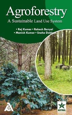 Agroforestry: A Sustainable Land Use System - Raj Kumar - cover