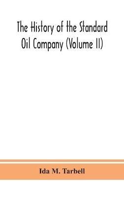The history of the Standard Oil Company (Volume II) - Ida M Tarbell - cover