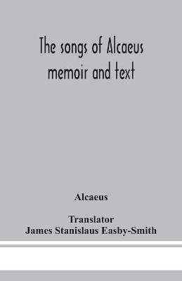 The songs of Alcaeus; memoir and text - Alcaeus - cover