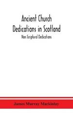 Ancient Church dedications in Scotland; Non Scriptural Dedications