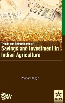 Trends and Determinants of Savings and Investment in Indian Agriculture - Poonam Singh - cover