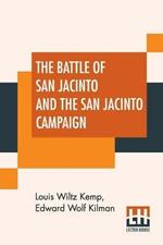 The Battle Of San Jacinto And The San Jacinto Campaign