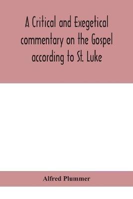 A critical and exegetical commentary on the Gospel according to St. Luke - Alfred Plummer - cover