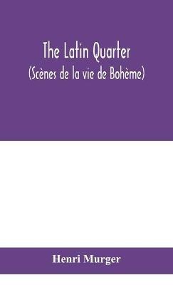 The Latin Quarter (Scènes de la vie de Bohème) - Henri Murger - cover