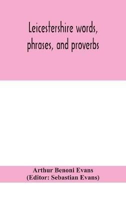 Leicestershire words, phrases, and proverbs - Arthur Benoni Evans - cover
