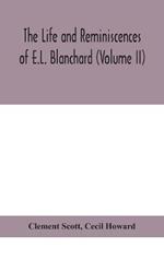 The life and reminiscences of E.L. Blanchard (Volume II)