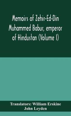 Memoirs of Zehir-Ed-Din Muhammed Babur, emperor of Hindustan (Volume I) - John Leyden - cover