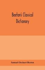 Beeton's classical dictionary. A cyclopaedia of Greek and Roman biography, geography, mythology, and antiquities