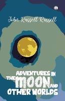 Adventures in the moon and other worlds - John Russell Russell - cover