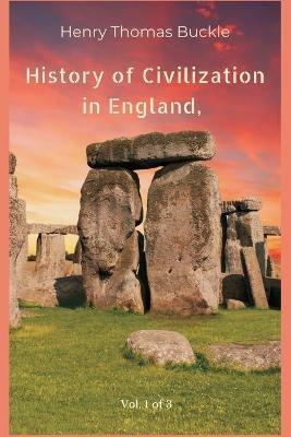 History of Civilization in England, Vol. 1 of 3 - Henry Thomas Buckle - cover
