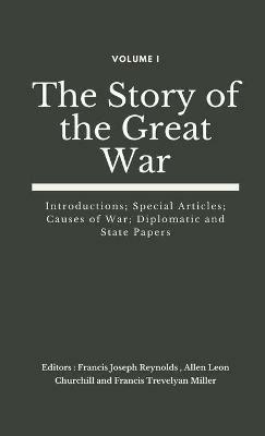 The Story of the Great War, Volume I (of VIII): Introductions; Special Articles; Causes of War; Diplomatic and State Papers - cover