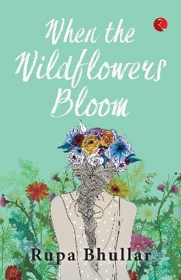 WHEN THE WILDFLOWERS BLOOM - Rupa Bhullar - cover