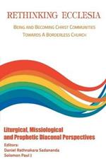 Rethinking Ecclesia Volume - II: Being and Becoming Christ Communities towards a Borderless Church
