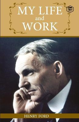 My Life And Work: An Inspirational Saga Of The Automobile Giant Ford - Henry Ford - cover