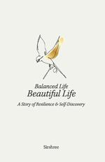 Balanced Life, Beautiful Life - A Story of Resilience and Self-discovery