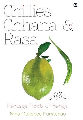 Chillies Channa And Rasa: Heritage Foods Of Bengal - Nina Mukerjee Furstenau - cover