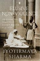 Libro in inglese Elusive Nonviolence: The Making and Unmaking of Gandhi's Religion of Ahimsa  - Jyotirmaya Sharma
