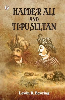 Haidar Ali and Tipu Sultan - Lewin B Bowring - cover