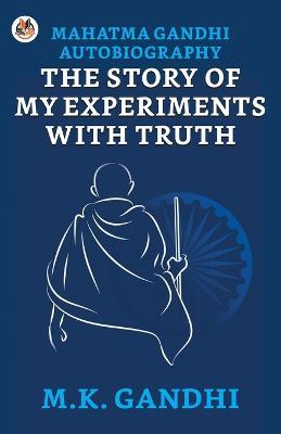 Mahatma Gandhi Autobiography: The Story of My Experiments With Truth - M K Gandhi - cover